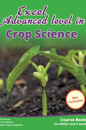 Excel Advanced level in Crop Science Form (5 and 6) (New Curriculum) Course Book for ZIMSEC