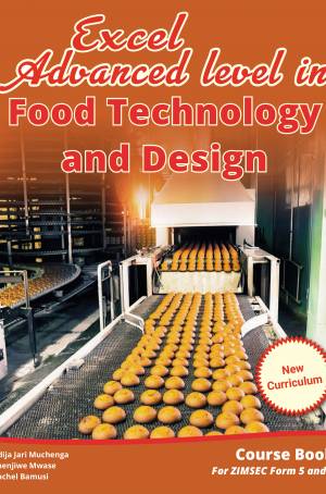 Excel Advanced level in Food Technology and Design Form (5 and 6) (New Curriculum) Course Book for ZIMSEC