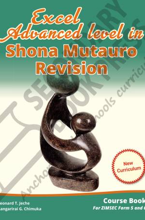 Excel Advanced level in Shona Mutauro Revision Form 5 and 6 (New Curriculum) Course Book for ZIMSEC