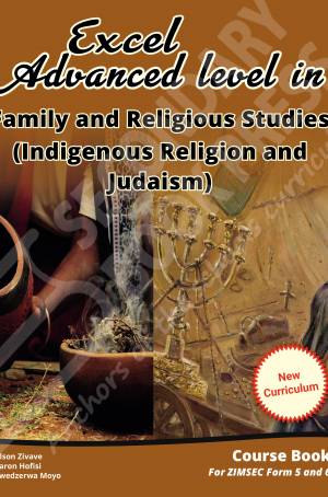 Excel Advanced level in Family and Religious Studies (Indigenous Religion and Judaism) Form (5 and 6) (New Curriculum) Course Book for ZIMSEC