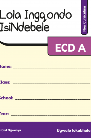 Lola Ingqondo  ECDA (Isindebele) Workbook (New Curriculum)