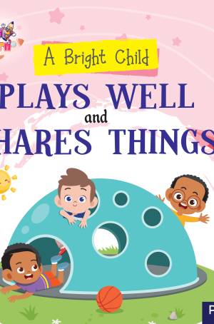 Bright child-Plays well and shares things