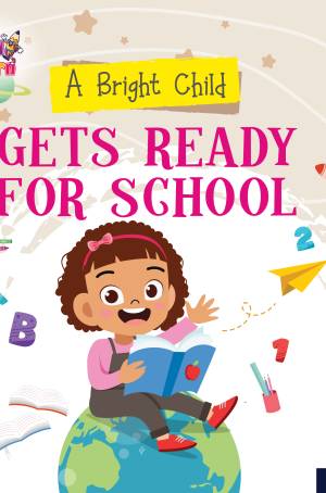 Bright child- Gets Ready for school