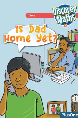 Discover Maths 2 - Is Dad Home yet