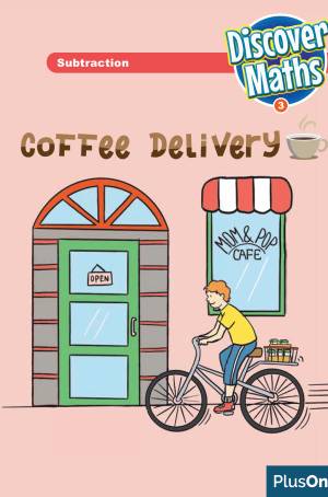 Discover Maths 3 - Coffee delivery (PlusOne supplementary book - Grade 3 & 4 - 8 to 10 years)